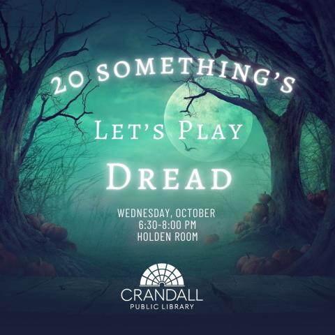 The image features a dark and eerie forest scene with a full moon casting a greenish glow. The text reads: "20 SOMETHING'S LET'S PLAY DREAD Wednesday, October 6:30-8:00 PM Holden Room" At the bottom, there's the logo and name of Crandall Public Library. The atmosphere is spooky, with twisted trees and pumpkins scattered on the ground.