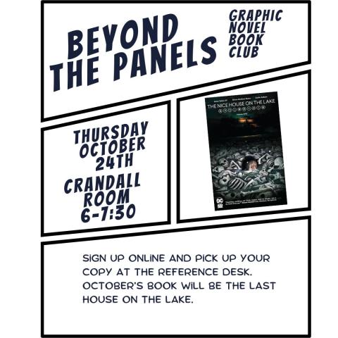 **Alt Text**: A flyer for a graphic novel book club event titled "Beyond the Panels." The event will take place on Thursday, October 24th, from 6:00 PM to 7:30 PM in the Crandall Room. The book being discussed is *The Nice House on the Lake, Volume 1*. The flyer features a dark and eerie cover of the book, showing a person submerged in a lake of skeletons. Sign-up instructions encourage participants to sign up online and pick up their copy at the reference desk.