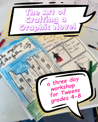 In the foreground are two speech bubbles that say "the art of crafting a graphic novel" and "a three day workshop for tweens grades 4 through 8" in the background is a hand drawn comic page featuring a castle and a superhero