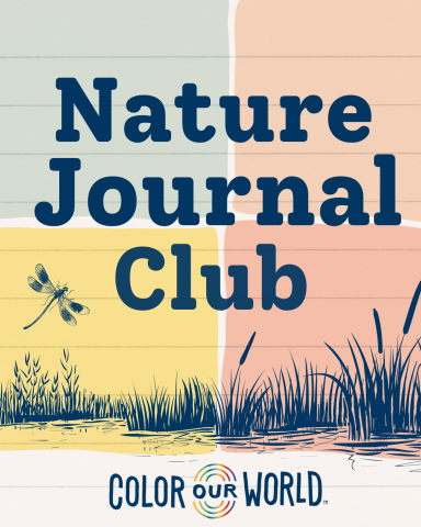 In Blue Font "Nature Journal Club" above cat tails and wetland grass with a dragon fly. The background is 4 color squares: one in  gray, one in peach, one in yellow, and one in salmon pink. At the bottom of the image is the "Color our World" logo. 