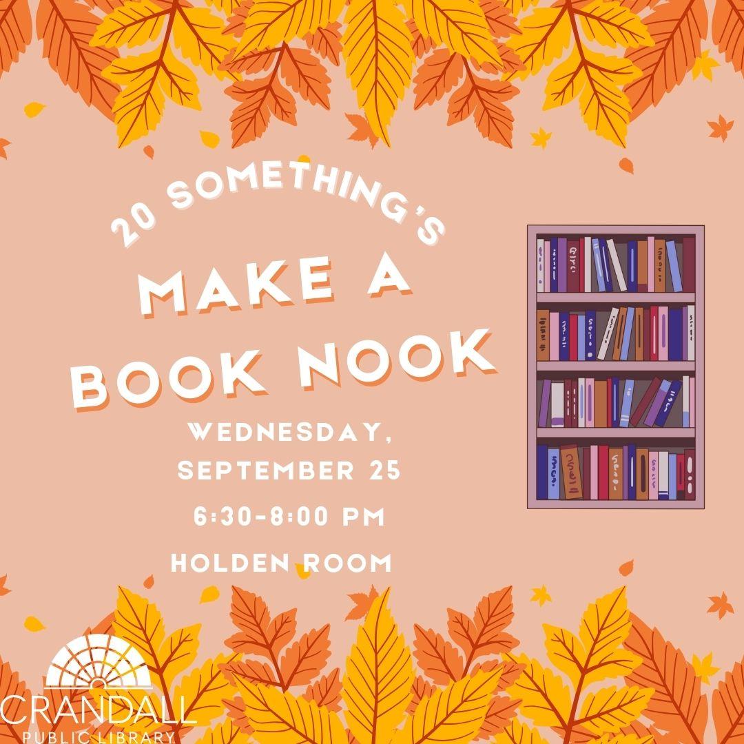 The image is a promotional flyer for an event titled "20 Something's Make a Book Nook." It is scheduled for Wednesday, September 25, from 6:30–8:00 PM in the Holden Room at Crandall Public Library. The flyer features an illustration of a bookshelf and is decorated with autumn leaves, giving it a warm and inviting feel.